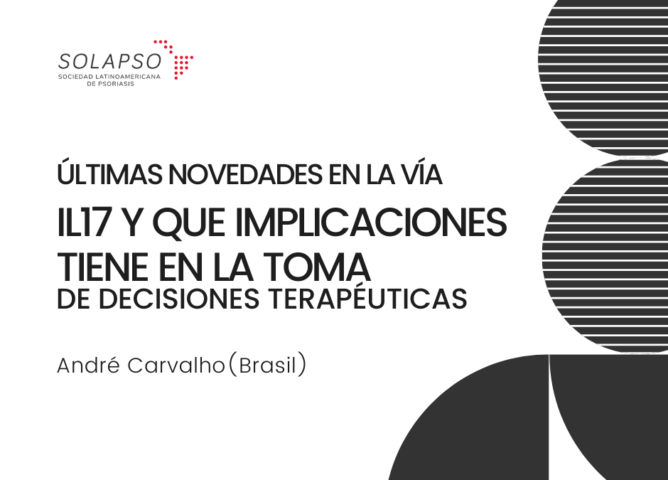 Día 2 | Últimas novedades en la vía IL17 y que implicaciones tiene en la toma de decisiones terapéuticas